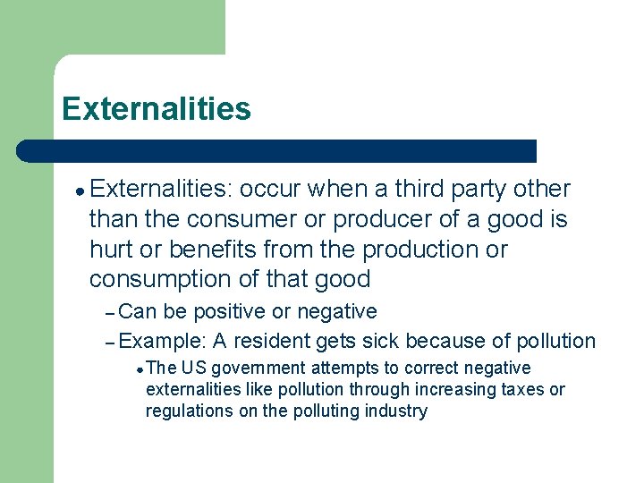 Externalities ● Externalities: occur when a third party other than the consumer or producer