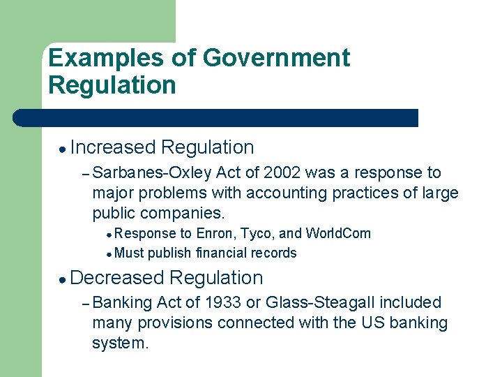 Examples of Government Regulation ● Increased Regulation – Sarbanes-Oxley Act of 2002 was a