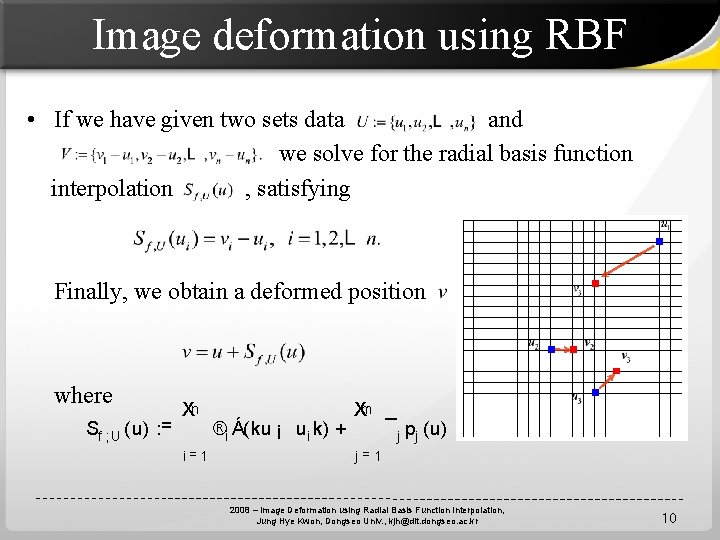 Image deformation using RBF • If we have given two sets data and we