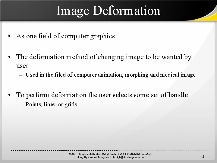 Image Deformation • As one field of computer graphics • The deformation method of