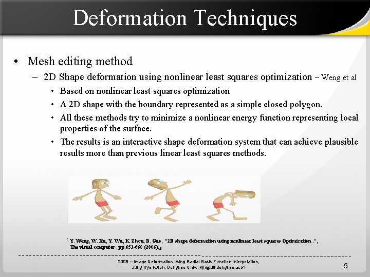 Deformation Techniques • Mesh editing method – 2 D Shape deformation using nonlinear least