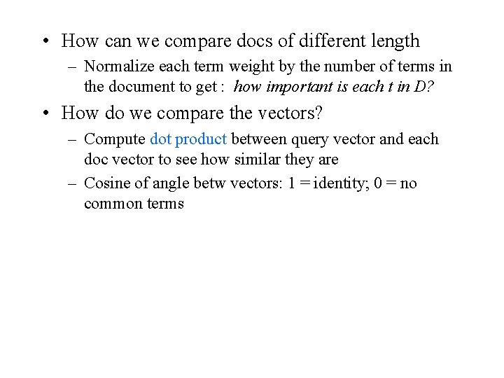  • How can we compare docs of different length – Normalize each term