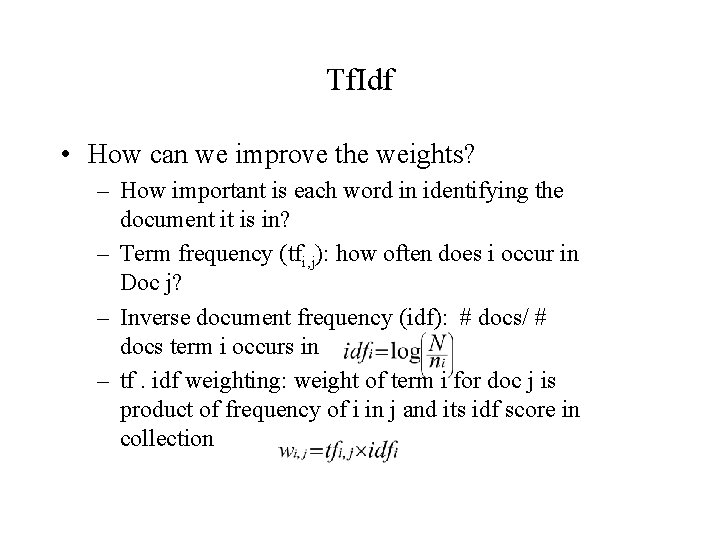 Tf. Idf • How can we improve the weights? – How important is each
