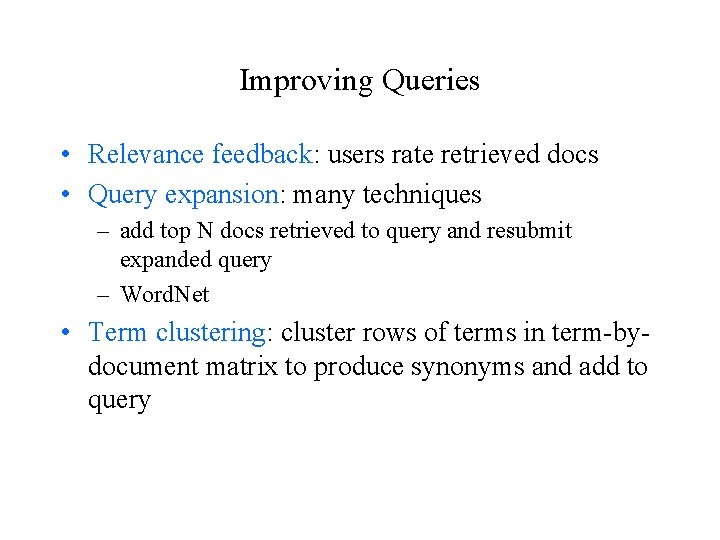 Improving Queries • Relevance feedback: users rate retrieved docs • Query expansion: many techniques