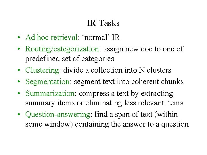 IR Tasks • Ad hoc retrieval: ‘normal’ IR • Routing/categorization: assign new doc to