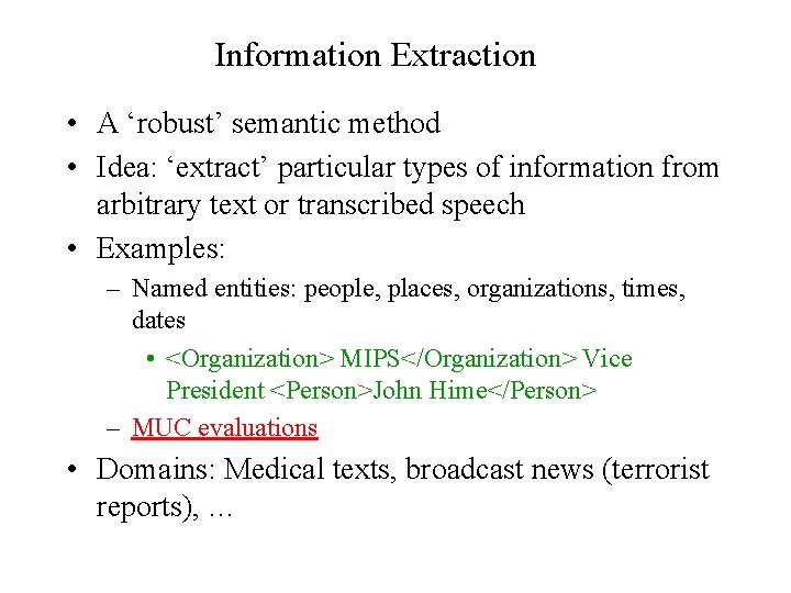 Information Extraction • A ‘robust’ semantic method • Idea: ‘extract’ particular types of information
