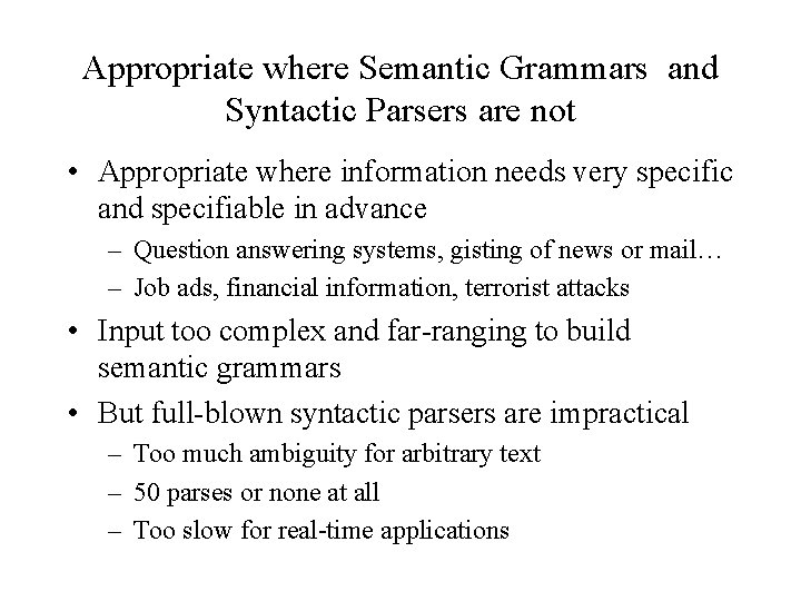 Appropriate where Semantic Grammars and Syntactic Parsers are not • Appropriate where information needs