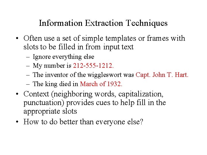 Information Extraction Techniques • Often use a set of simple templates or frames with