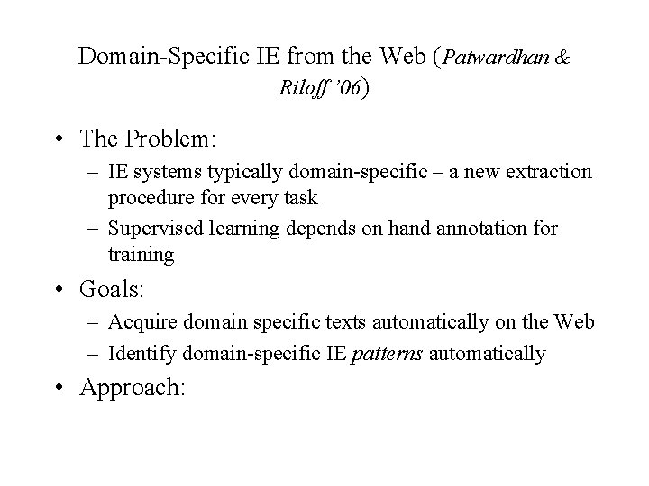 Domain-Specific IE from the Web (Patwardhan & Riloff ’ 06) • The Problem: –