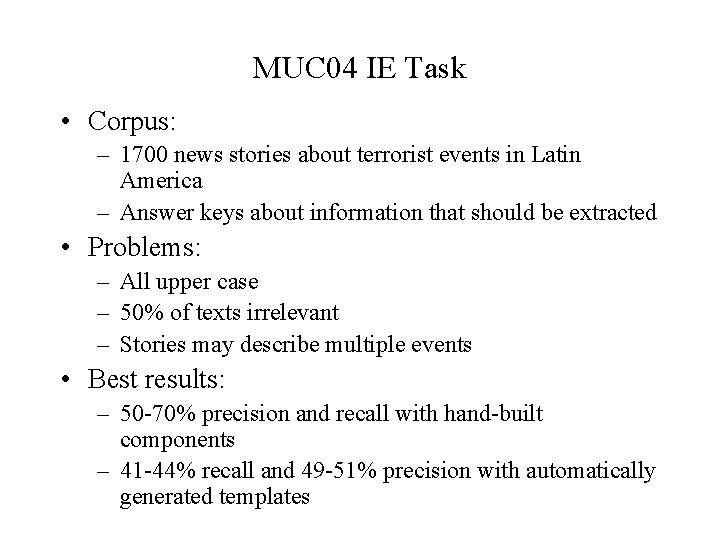 MUC 04 IE Task • Corpus: – 1700 news stories about terrorist events in