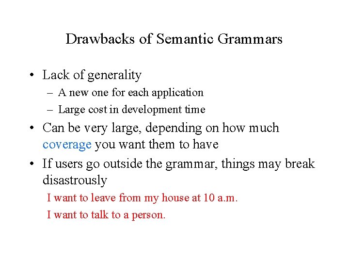 Drawbacks of Semantic Grammars • Lack of generality – A new one for each