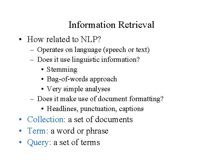 Information Retrieval • How related to NLP? – Operates on language (speech or text)