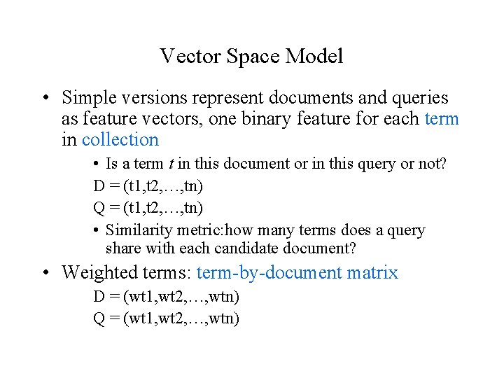 Vector Space Model • Simple versions represent documents and queries as feature vectors, one