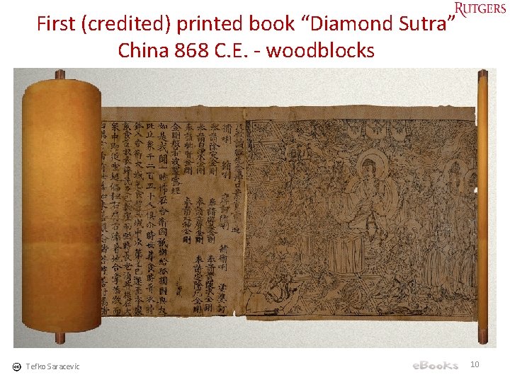 First (credited) printed book “Diamond Sutra” China 868 C. E. - woodblocks Tefko Saracevic