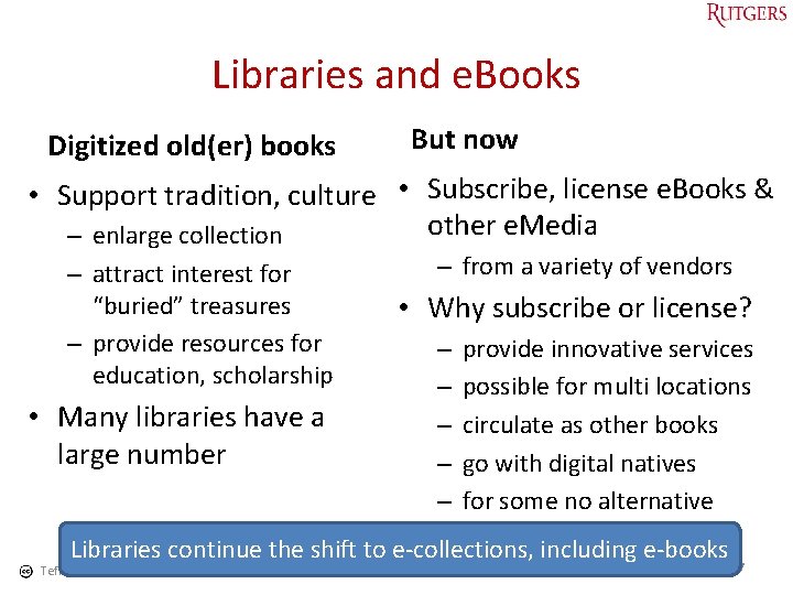 Libraries and e. Books Digitized old(er) books But now • Support tradition, culture •