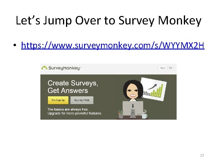 Let’s Jump Over to Survey Monkey • https: //www. surveymonkey. com/s/WYYMX 2 H 17