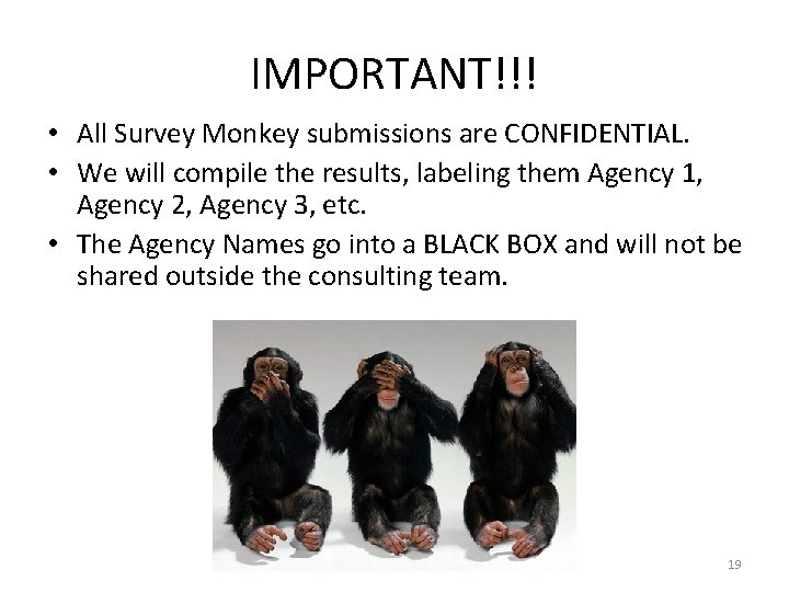 IMPORTANT!!! • All Survey Monkey submissions are CONFIDENTIAL. • We will compile the results,