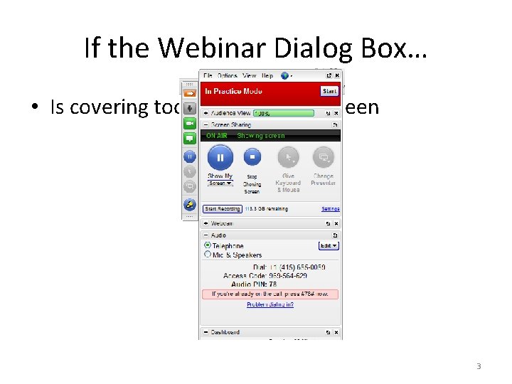 If the Webinar Dialog Box… • Is covering too much of your screen 3