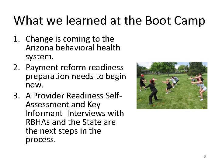 What we learned at the Boot Camp 1. Change is coming to the Arizona