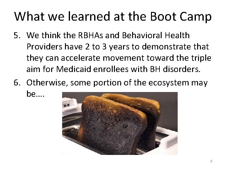 What we learned at the Boot Camp 5. We think the RBHAs and Behavioral