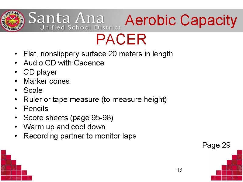 Aerobic Capacity PACER • • • Flat, nonslippery surface 20 meters in length Audio