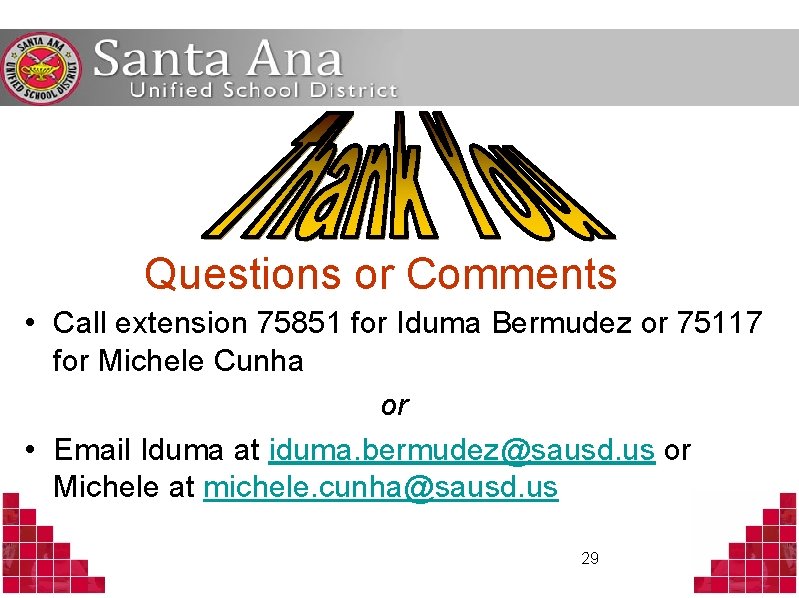 Questions or Comments • Call extension 75851 for Iduma Bermudez or 75117 for Michele