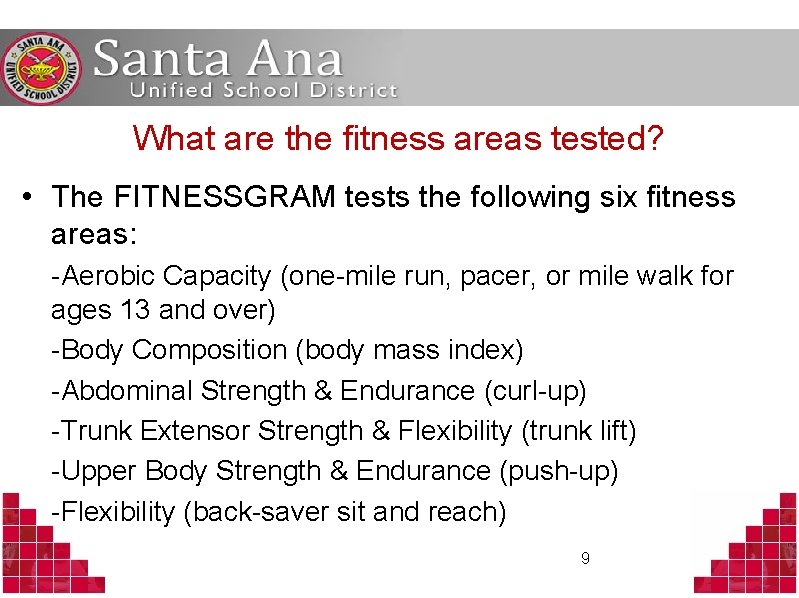 What are the fitness areas tested? • The FITNESSGRAM tests the following six fitness