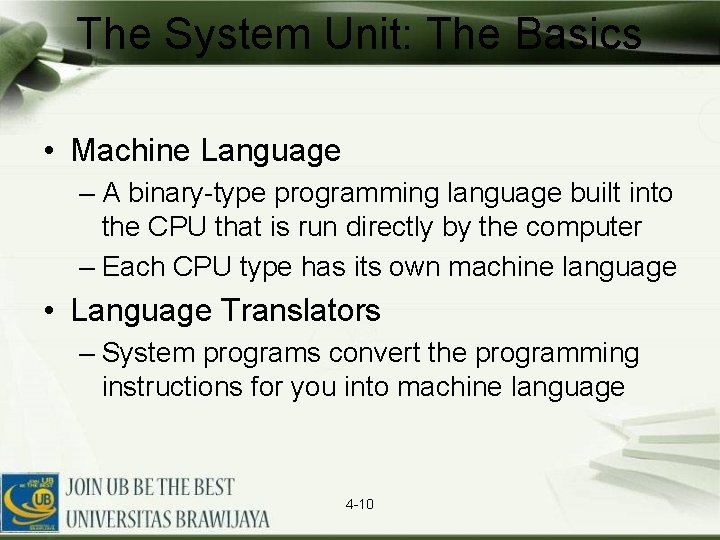 The System Unit: The Basics • Machine Language – A binary-type programming language built