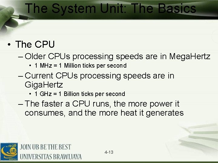 The System Unit: The Basics • The CPU – Older CPUs processing speeds are