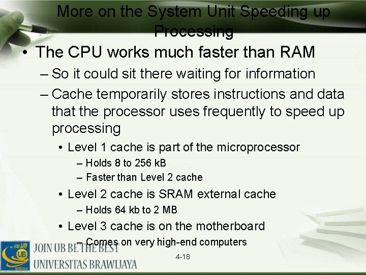 More on the System Unit Speeding up Processing • The CPU works much faster