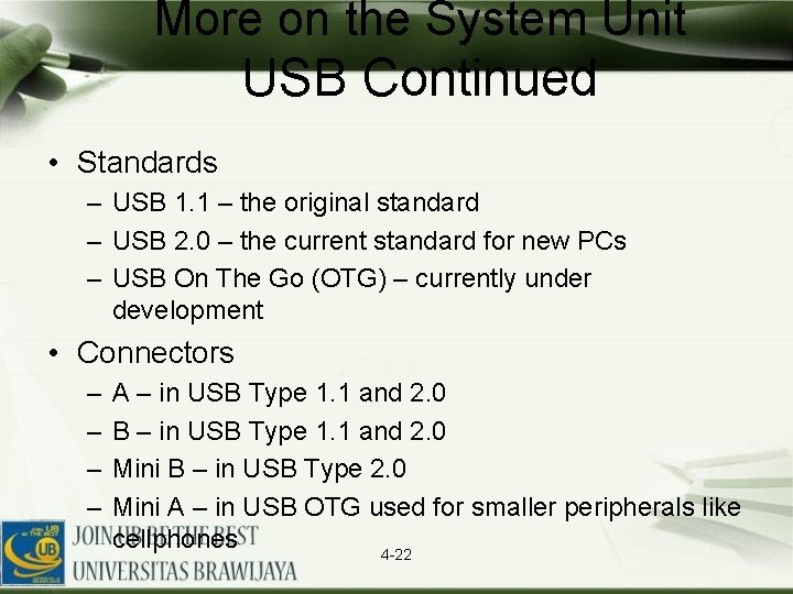 More on the System Unit USB Continued • Standards – USB 1. 1 –