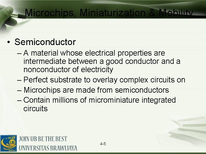 Microchips, Miniaturization & Mobility • Semiconductor – A material whose electrical properties are intermediate