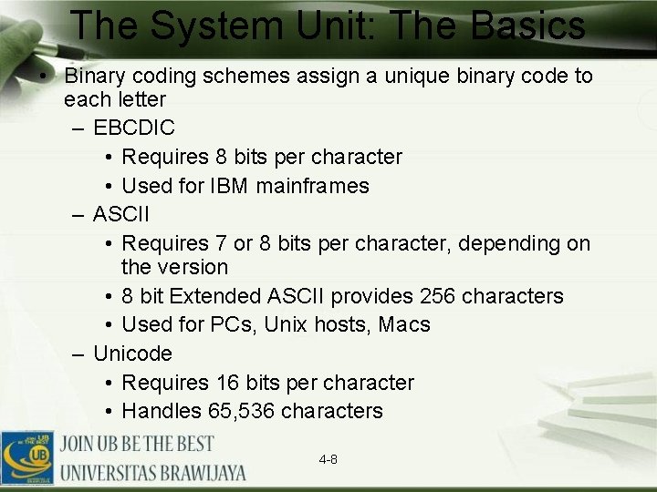 The System Unit: The Basics • Binary coding schemes assign a unique binary code