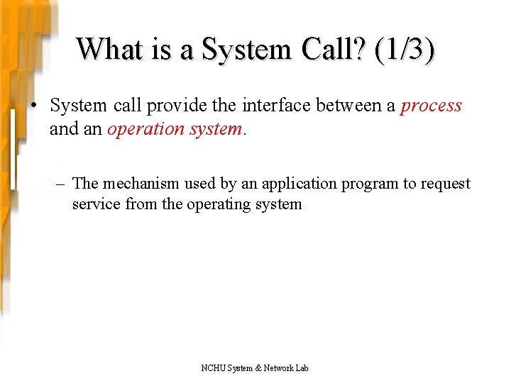 What is a System Call? (1/3) • System call provide the interface between a