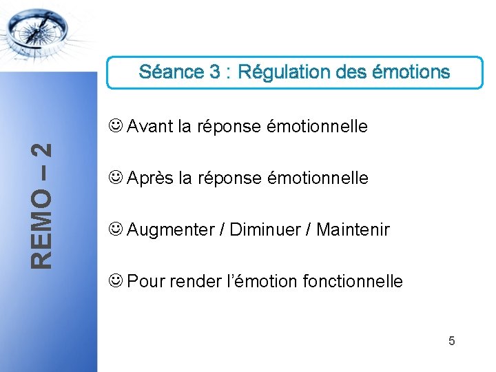 Séance 3 : Régulation des émotions REMO – 2 J Avant la réponse émotionnelle