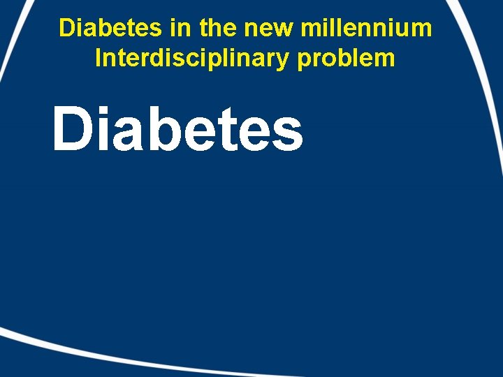 Diabetes in the new millennium Interdisciplinary problem Diabetes 