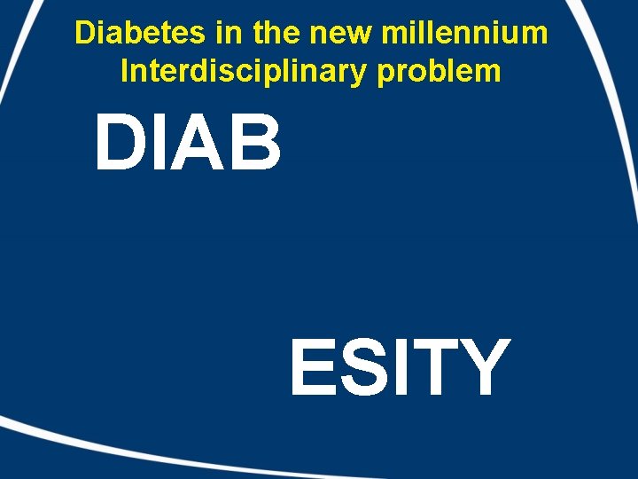 Diabetes in the new millennium Interdisciplinary problem DIAB ESITY 