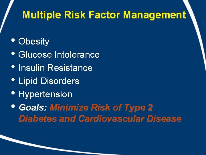 Multiple Risk Factor Management • Obesity • Glucose Intolerance • Insulin Resistance • Lipid