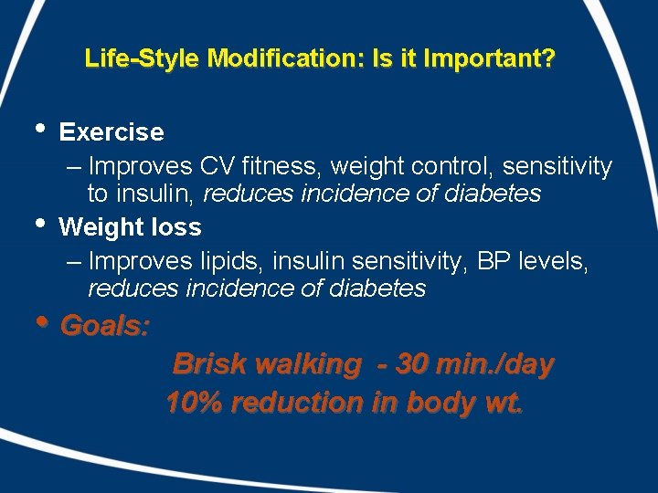 Life-Style Modification: Is it Important? • • Exercise – Improves CV fitness, weight control,