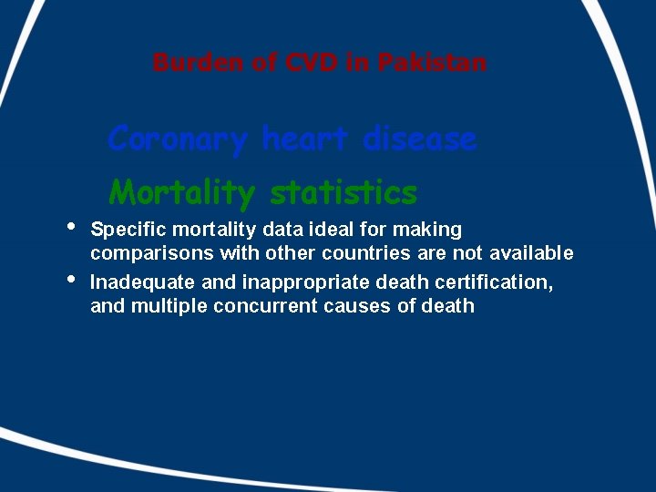 Burden of CVD in Pakistan Coronary heart disease • • Mortality statistics Specific mortality