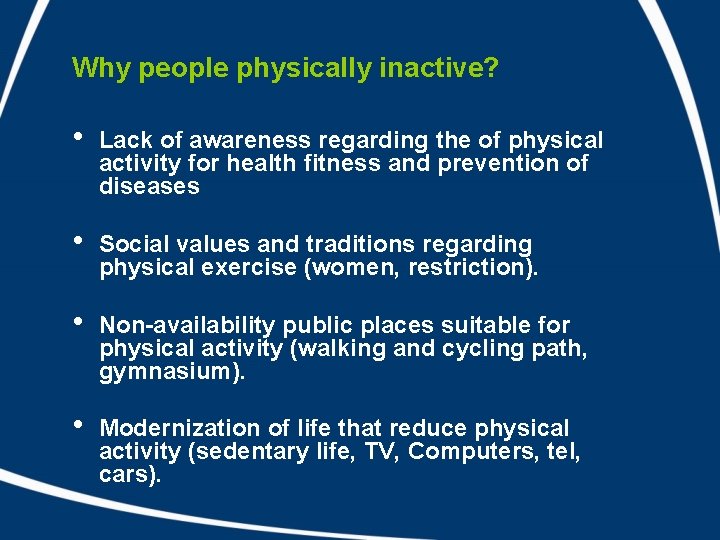 Why people physically inactive? • Lack of awareness regarding the of physical activity for