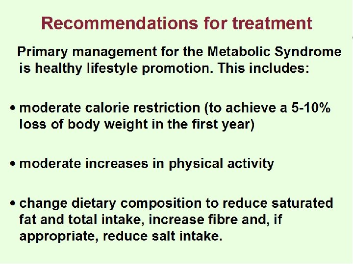Recommendations for treatment Primary management for the Metabolic Syndrome is healthy lifestyle promotion. This