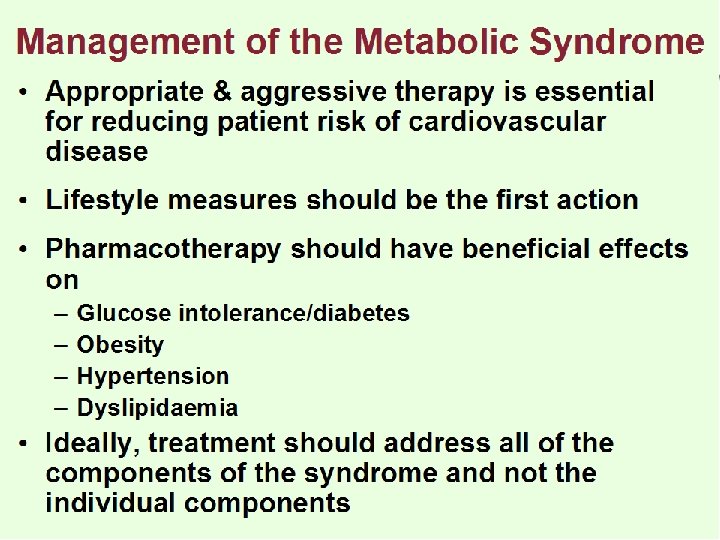 Management of the Metabolic Syndrome • Appropriate & aggressive therapy is essential for reducing