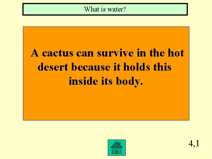 What is water? A cactus can survive in the hot desert because it holds