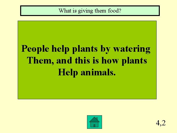 What is giving them food? People help plants by watering Them, and this is