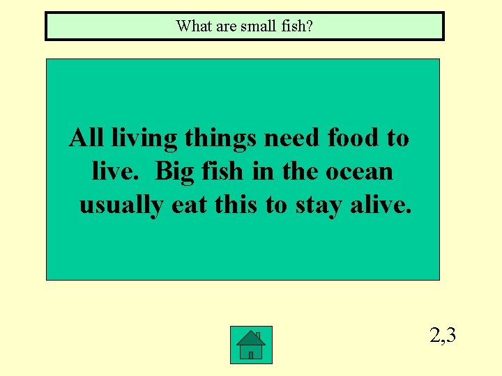 What are small fish? All living things need food to live. Big fish in