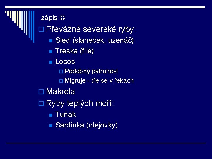 zápis o Převážně severské ryby: n n n Sleď (slaneček, uzenáč) Treska (filé) Losos