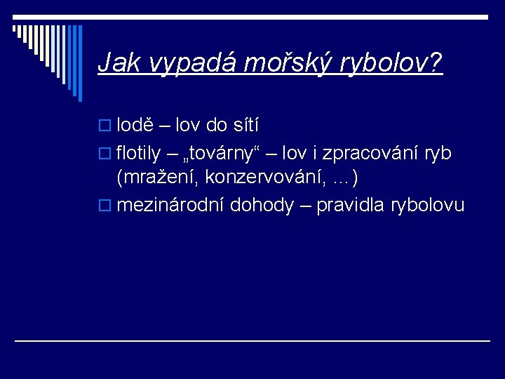 Jak vypadá mořský rybolov? o lodě – lov do sítí o flotily – „továrny“