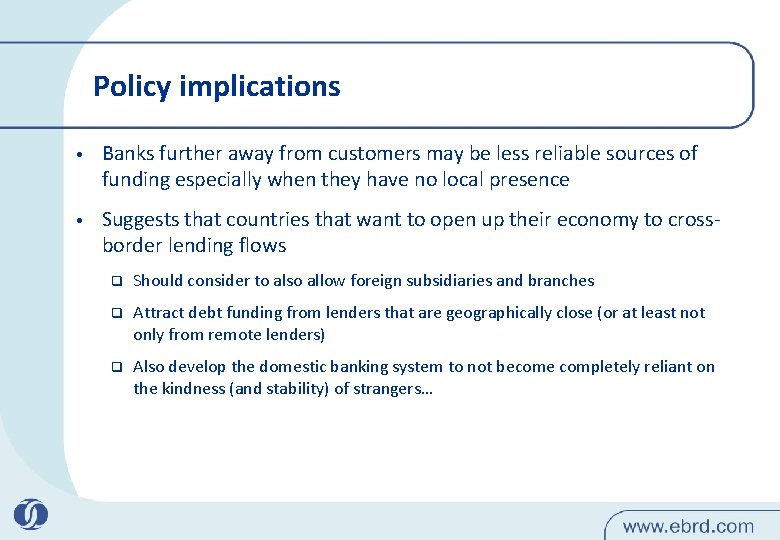 Policy implications • Banks further away from customers may be less reliable sources of