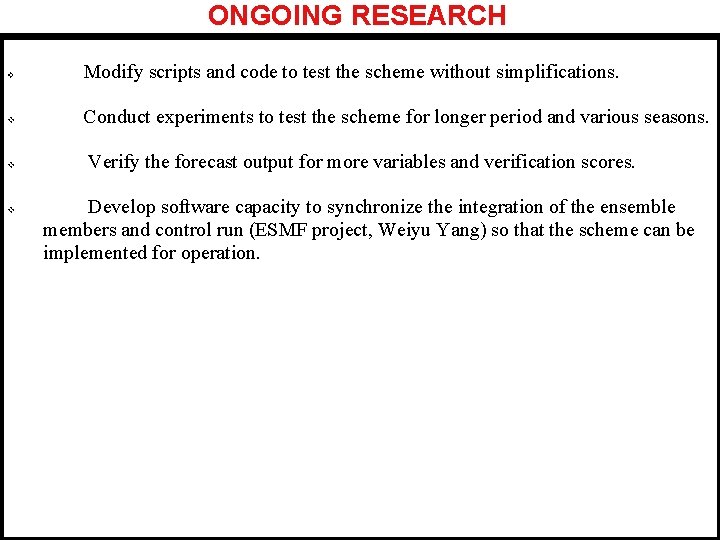ONGOING RESEARCH v Modify scripts and code to test the scheme without simplifications. v